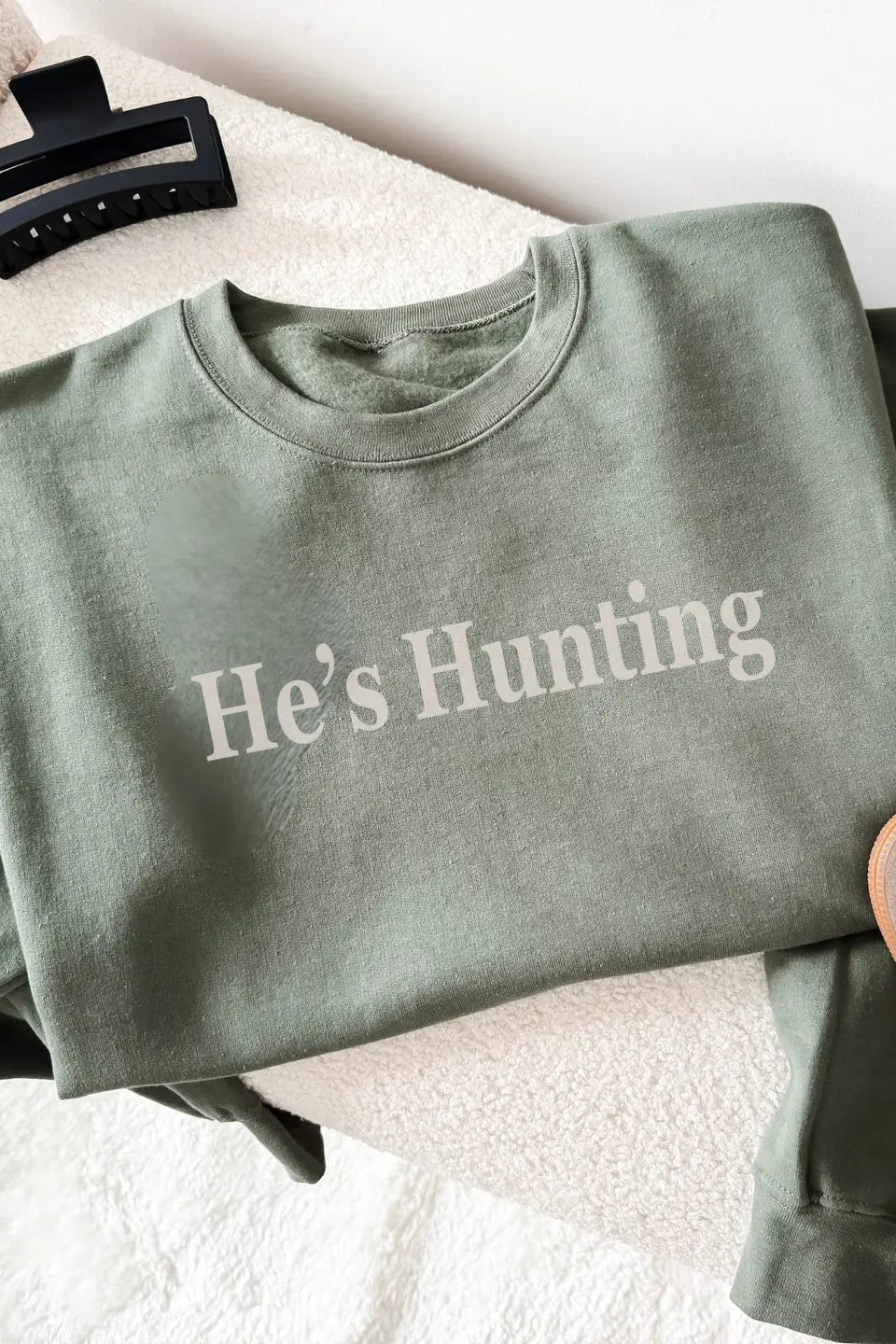 He's Hunting Sweatshirt