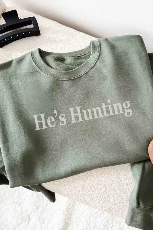 He's Hunting Sweatshirt